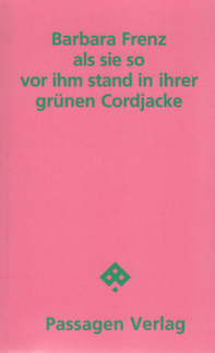 Barbara Frenz, Als sie so vor ihm stand in ihrer gr�nen Cordjacke